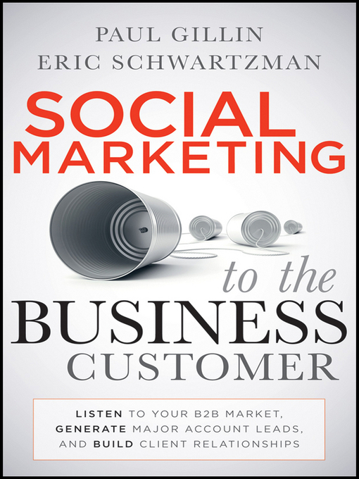 Title details for Social Marketing to the Business Customer by Paul Gillin - Available